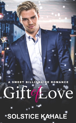 A Gift of Love: A Sweet Billionaire Romance - Kahale, Solstice