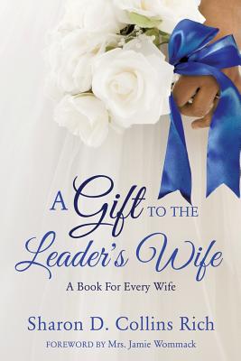 A Gift To The Leader's Wife - Collins Rich, Sharon D, and Wommack, Jamie, Mrs. (Foreword by)