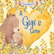 A Gigi's Love!: A rhyming picture book for children and grandparents.