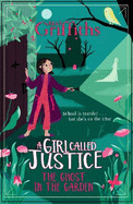 A Girl Called Justice: The Ghost in the Garden: Book 3