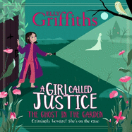 A Girl Called Justice: The Ghost in the Garden: Book 3