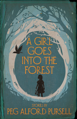 A Girl Goes Into the Forest - Pursell, Peg Alford