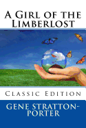 A Girl of the Limberlost (Classic Edition) - Stratton-Porter, Gene