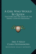 A Girl Who Would Be Queen: The Story and the Diary of the Young Countess Krasinska