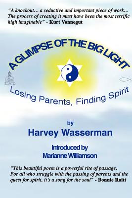 A Glimpse of the Big Light: Losing Parents, Finding Spirit - Wasserman, Harvey