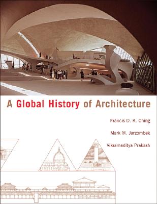 A Global History of Architecture - Ching, Francis D K, and Jarzombek, Mark M, and Prakash, Vikramaditya