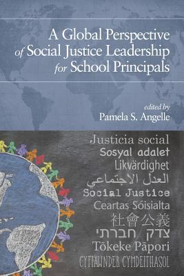 A Global Perspective of Social Justice Leadership for School Principals - Angelle, Pamela S. (Editor)