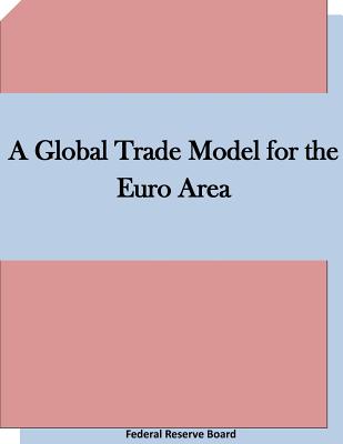 A Global Trade Model for the Euro Area - Federal Reserve Board