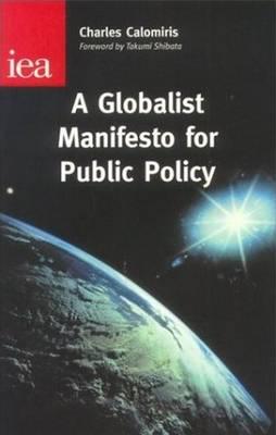 A Globalist Manifesto for Public Policy - Calomiris, Charles