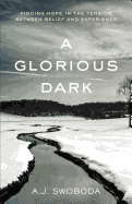 A Glorious Dark: Finding Hope in the Tension Between Belief and Experience