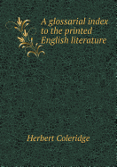 A Glossarial Index to the Printed English Literature