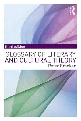 A Glossary of Literary and Cultural Theory - Brooker, Peter