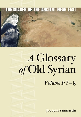 A Glossary of Old Syrian: Volume 1:   - - Sanmartn, Joaquin