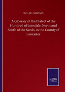 A Glossary of the Dialect of the Hundred of Lonsdale, North and South of the Sands, in the County of Lancaster