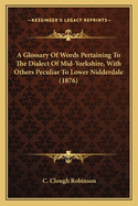 A Glossary of Words Pertaining to the Dialect of Mid-Yorkshire, with Others Peculiar to Lower Nidderdale (1876)