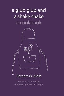 A Glub Glub and a Shake Shake: Recipes - Winkler, Lisa K, and Klein, Barbara W