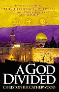 A God Divided: Understanding the Differences Between Islam, Christianity, and Judaism