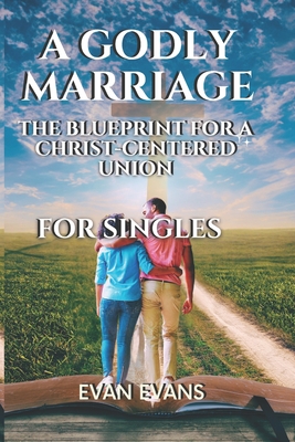 A Godly Marriage: The Blueprint for a Christ Centred Union - Evans, Evan