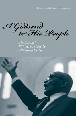 A Godsend to His People: The Essential Writings and Speeches of Marshall Keeble - Robinson, Edward J