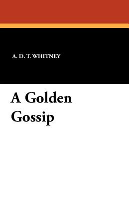 A Golden Gossip - Whitney, A D T