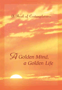A Golden Mind a Golden Life: A Book of Contemplations