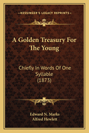 A Golden Treasury for the Young: Chiefly in Words of One Syllable (1873)