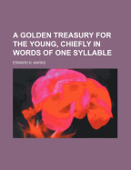 A Golden Treasury for the Young, Chiefly in Words of One Syllable