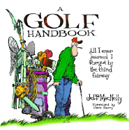 A Golf Handbook: All I Ever Learned I Forgot by the Third Fairway