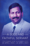 A Good and Faithful Servant: Tribute to Dr. D.V.K Samuel (20 APRIL 1953 - 24 APRIL 2021)