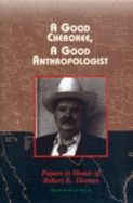 A Good Cherokee, a Good Anthropologist: Papers in Honor of Robert K. Thomas