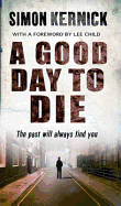 A Good Day to Die - Kernick, Simon