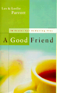 A Good Friend: 10 Traits for Enduring Ties - Parrott, Les, Dr., and Parrott, Leslie L, III