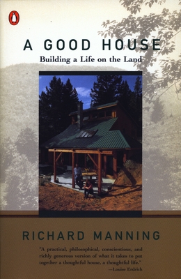 A Good House: Building a Life on the Land - Manning, Richard