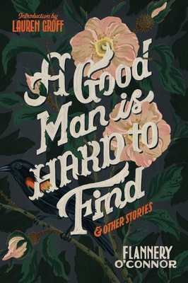 A Good Man Is Hard to Find and Other Stories - O'Connor, Flannery, and Groff, Lauren (Introduction by)