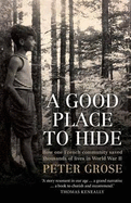 A Good Place to Hide: How One French Community Saved Thousands of Lives in World War II - Grose, Peter