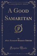 A Good Samaritan (Classic Reprint)