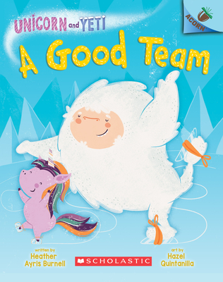 A Good Team: An Acorn Book (Unicorn and Yeti #2): Volume 2 - Burnell, Heather Ayris