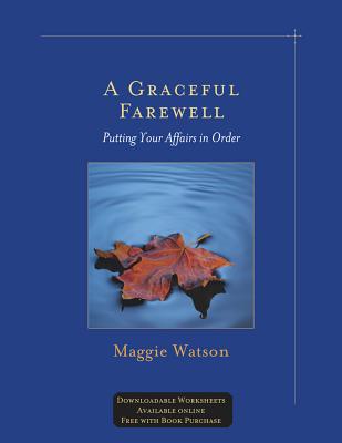 A Graceful Farewell: Putting Your Affairs in Order - Watson, Maggie