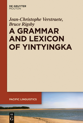 A Grammar and Lexicon of Yintyingka - Verstraete, Jean-Christophe, and Rigsby, Bruce