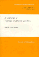 A Grammar of Huallaga (Huanuco) Quechua - Weber, David John