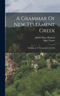 A Grammar Of New Testament Greek: Moulton, J. H. Prolegomena. 2nd Ed