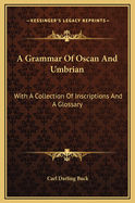 A Grammar Of Oscan And Umbrian: With A Collection Of Inscriptions And A Glossary