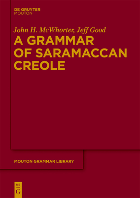 A Grammar of Saramaccan Creole - McWhorter, John, and Good, Jeff