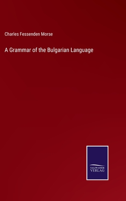 A Grammar of the Bulgarian Language - Morse, Charles Fessenden