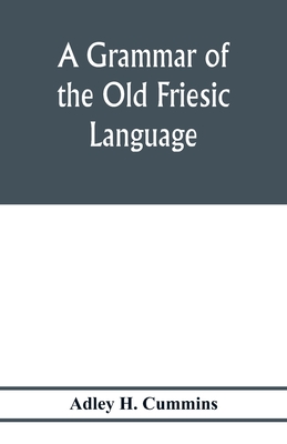 A grammar of the Old Friesic language - H Cummins, Adley