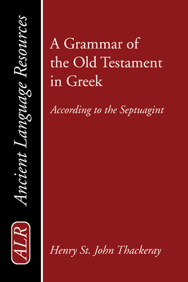A Grammar of the Old Testament in Greek - Thackeray, H St J, and Hanson, K C (Foreword by)