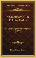 A Grammar of the Pukhto, Pushto: Or Language of the Afghans (1855)