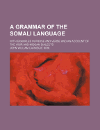 A Grammar of the Somali Language with Examples in Prose and Verse and an Account of the Yibir and Midgan Dialects