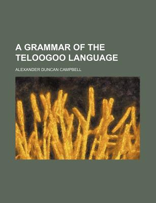 A Grammar of the Teloogoo Language - Campbell, Alexander Duncan