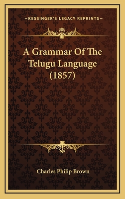 A Grammar of the Telugu Language (1857) - Brown, Charles Philip